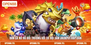 Bắn cá nổ hũ đổi thưởng