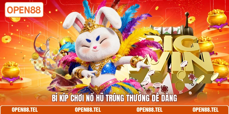 Bí kíp chơi nổ hũ trúng thưởng dễ dàng 