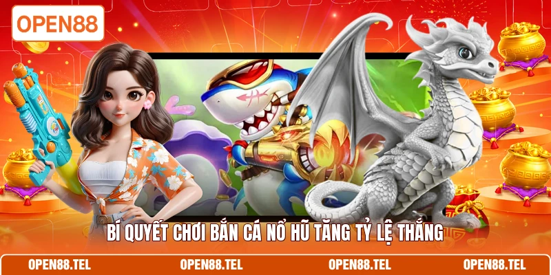Bí quyết chơi bắn cá nổ hũ tăng tỷ lệ thắng 