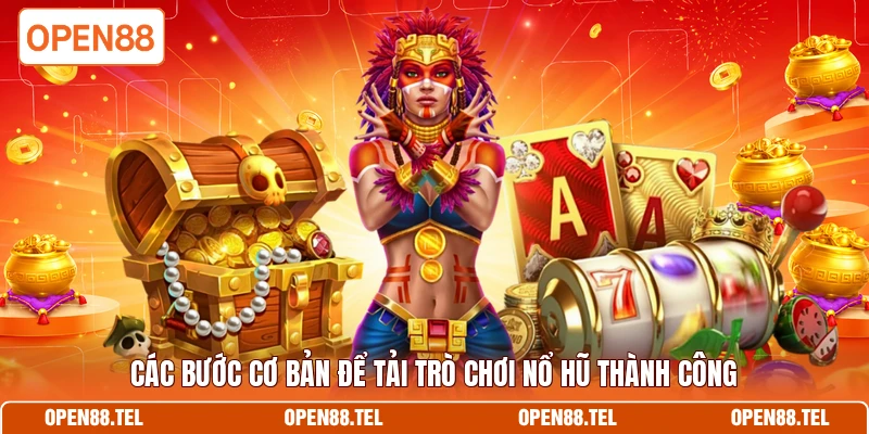Các bước cơ bản để tải trò chơi nổ hũ thành công 