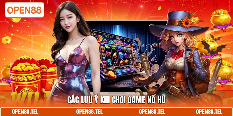 Các lưu ý khi chơi game nổ hũ 