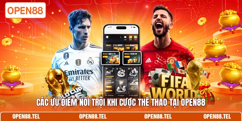 Các ưu điểm nổi trội khi cược thể thao tại OPEN88