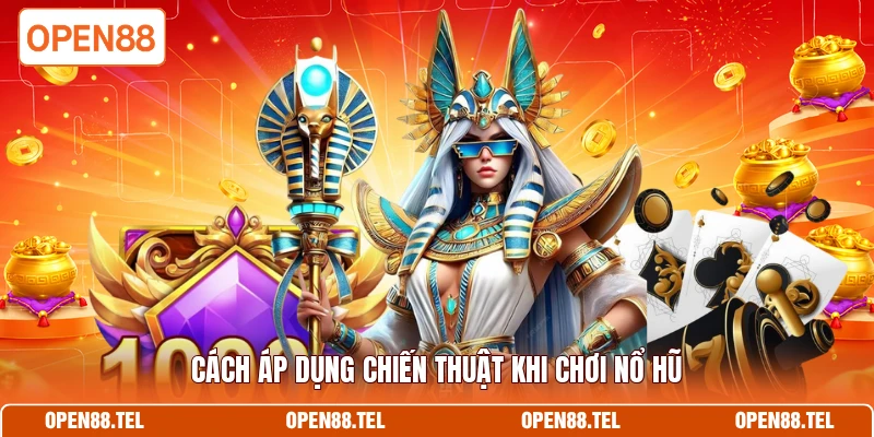 Cách áp dụng chiến thuật khi chơi nổ hũ 