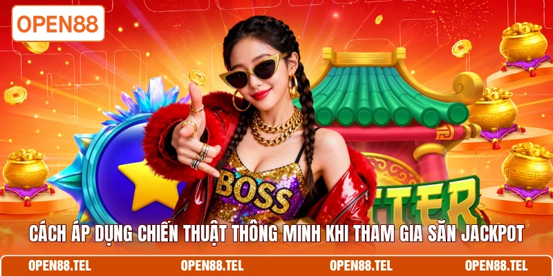 Cách áp dụng chiến thuật thông minh khi tham gia săn Jackpot