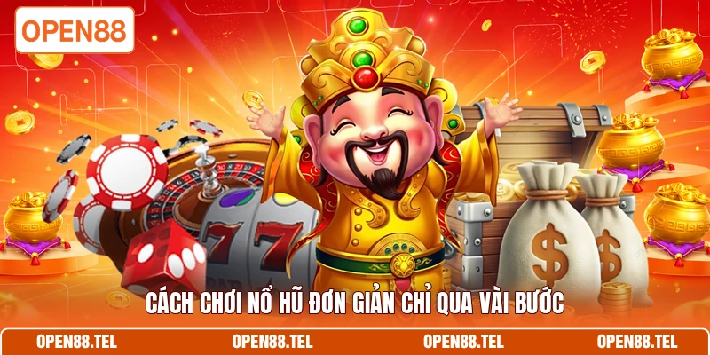 Cách chơi nổ hũ đơn giản chỉ qua vài bước