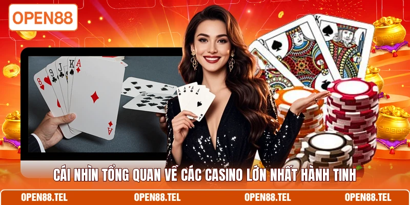 Cái nhìn tổng quan về các casino lớn nhất hành tinh 