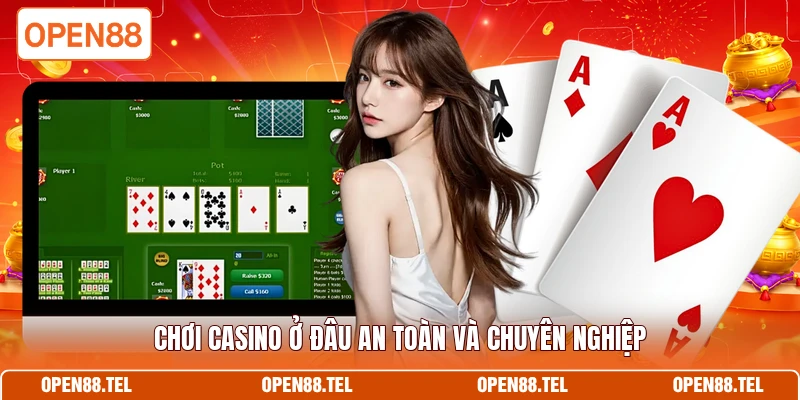 Chơi casino ở đâu an toàn và chuyên nghiệp 