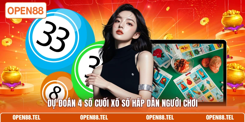 Dự đoán 4 số cuối xổ số hấp dẫn người chơi