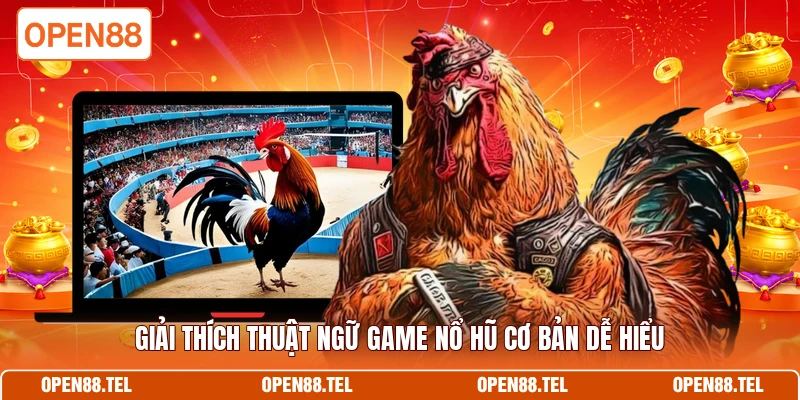 Giải thích thuật ngữ game nổ hũ cơ bản dễ hiểu 