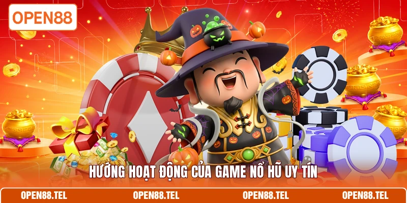 Hướng hoạt động của game nổ hũ uy tín 