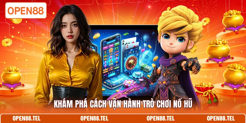 Khám phá cách vận hành trò chơi nổ hũ 