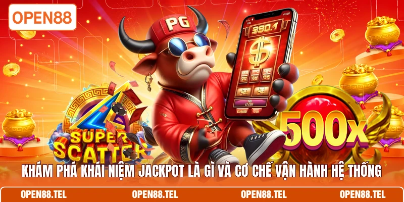 Khám phá khái niệm Jackpot là gì và cơ chế vận hành hệ thống