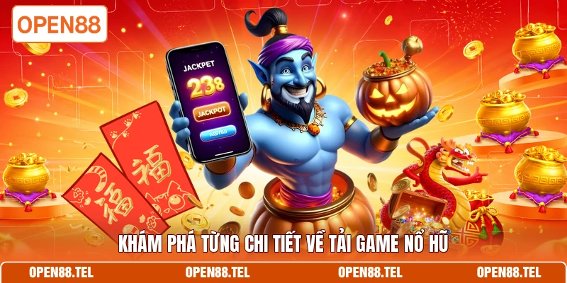 Khám phá từng chi tiết về tải game nổ hũ 