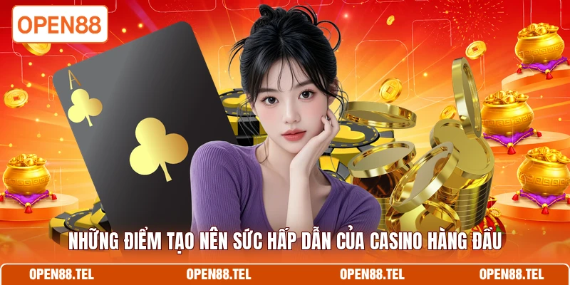 Những điểm tạo nên sức hấp dẫn của casino hàng đầu 
