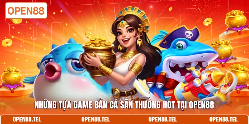 Những tựa game bắn cá săn thưởng hot tại OPEN88