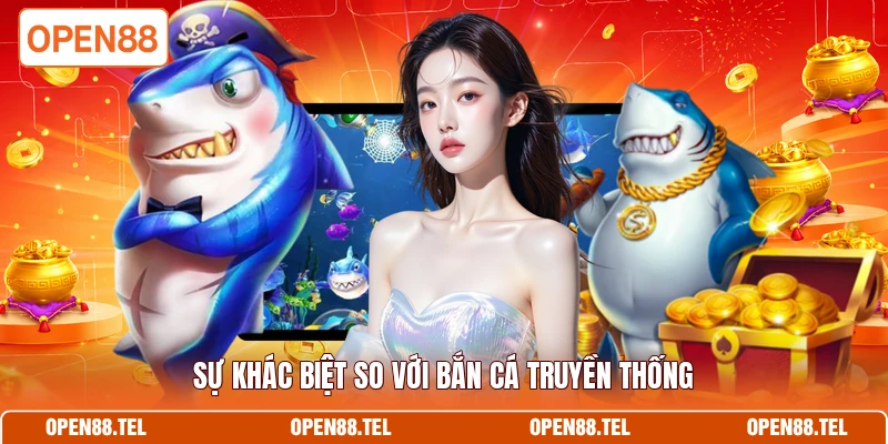 Sự khác biệt so với bắn cá truyền thống