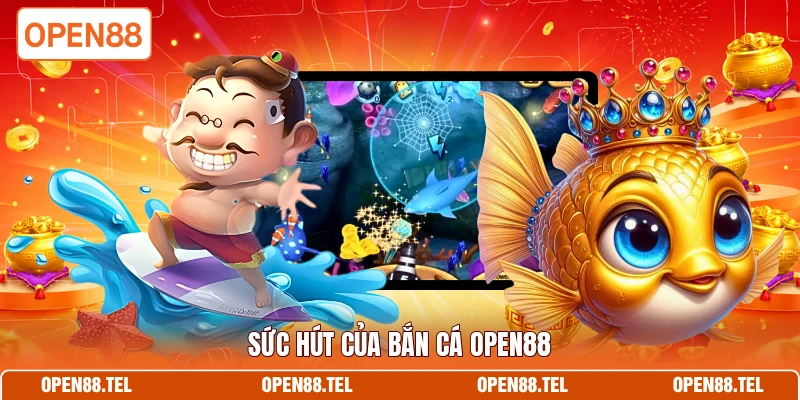 Sức hút của bắn cá OPEN88