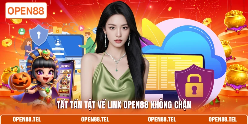 Tất tần tật về link OPEN88 không chặn