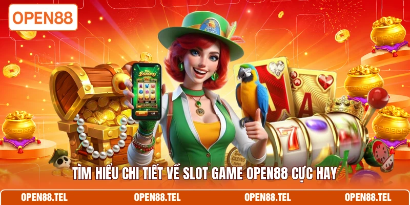 Tìm hiểu chi tiết về slot game OPEN88 cực hay