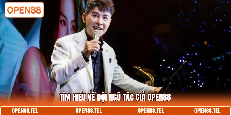 Tìm hiểu về đội ngũ tác giả OPEN88
