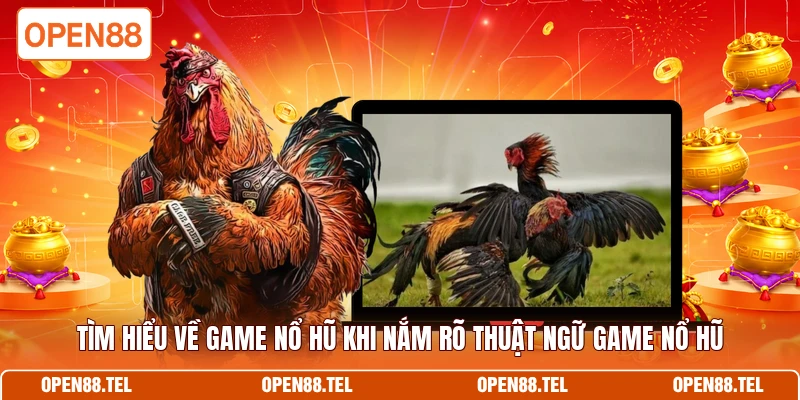 Tìm hiểu về game nổ hũ khi nắm rõ thuật ngữ game nổ hũ 