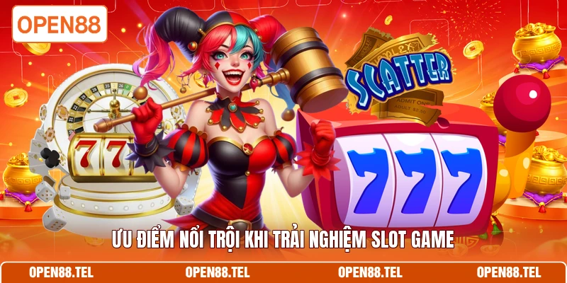 Ưu điểm nổi trội khi trải nghiệm slot game